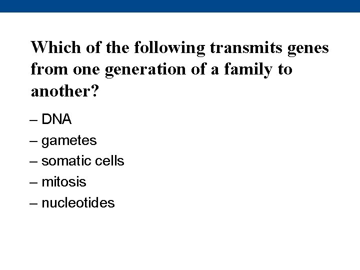 Which of the following transmits genes from one generation of a family to another?