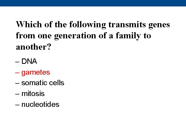 Which of the following transmits genes from one generation of a family to another?
