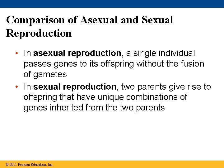 Comparison of Asexual and Sexual Reproduction • In asexual reproduction, a single individual passes