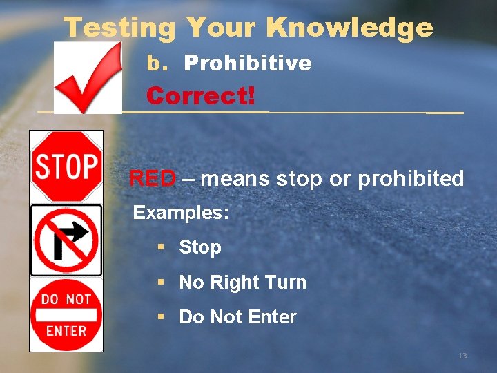 Testing Your Knowledge b. Prohibitive Correct! RED – means stop or prohibited Examples: §