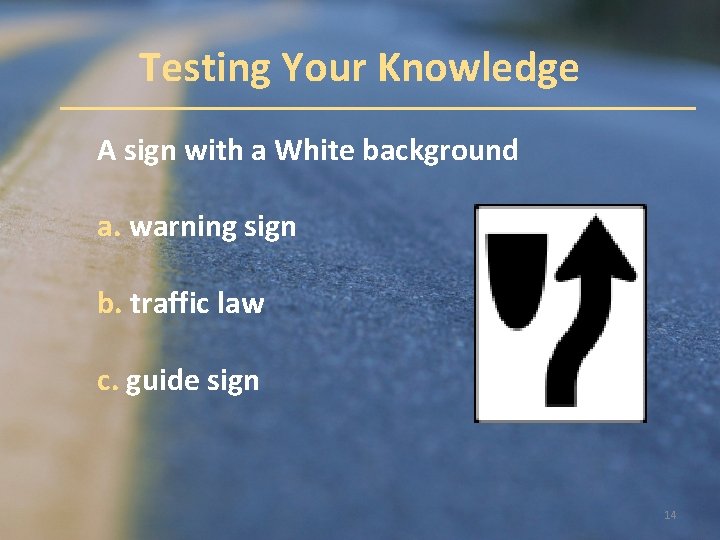 Testing Your Knowledge A sign with a White background a. warning sign b. traffic