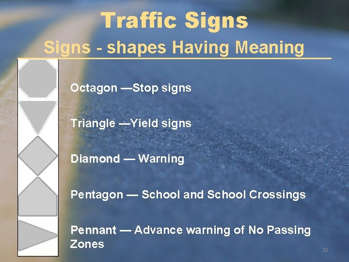 Traffic Signs - shapes Having Meaning Octagon —Stop signs Triangle —Yield signs Diamond —