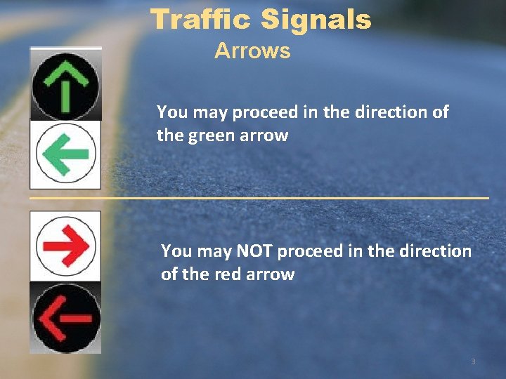 Traffic Signals Arrows You may proceed in the direction of the green arrow You