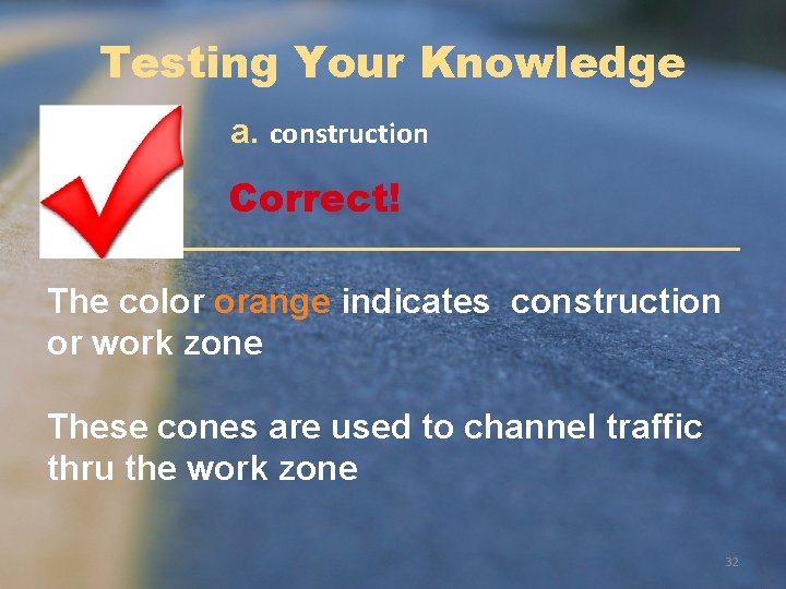 Testing Your Knowledge a. construction Correct! The color orange indicates construction or work zone