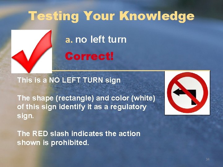 Testing Your Knowledge a. no left turn Correct! This is a NO LEFT TURN