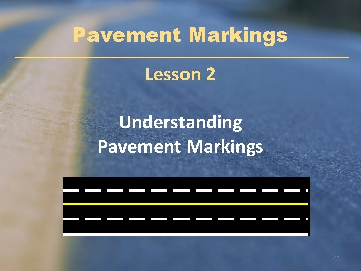 Pavement Markings Lesson 2 Understanding Pavement Markings 42 