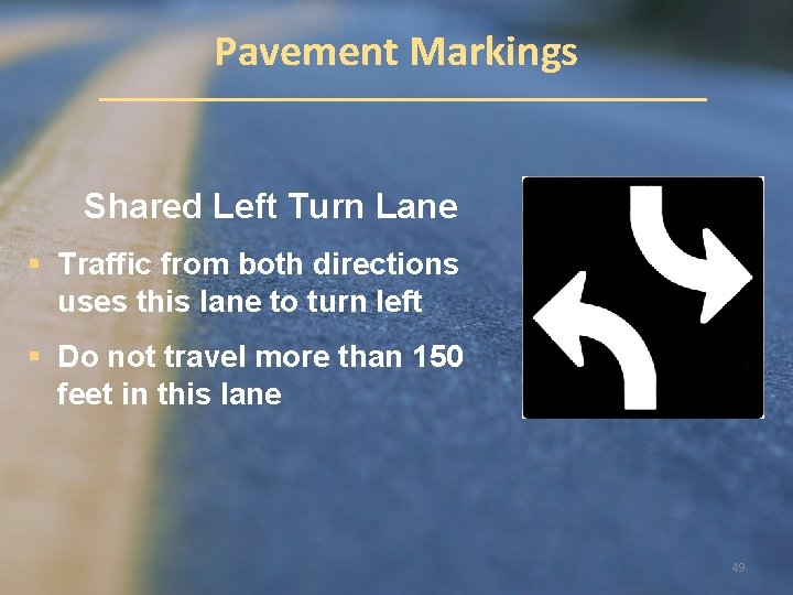 Pavement Markings Shared Left Turn Lane § Traffic from both directions uses this lane