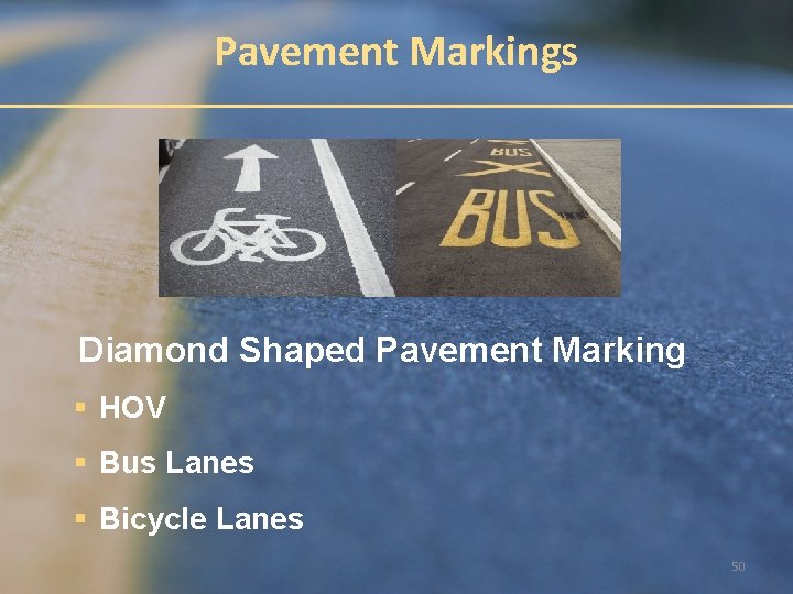 Pavement Markings Diamond Shaped Pavement Marking § HOV § Bus Lanes § Bicycle Lanes