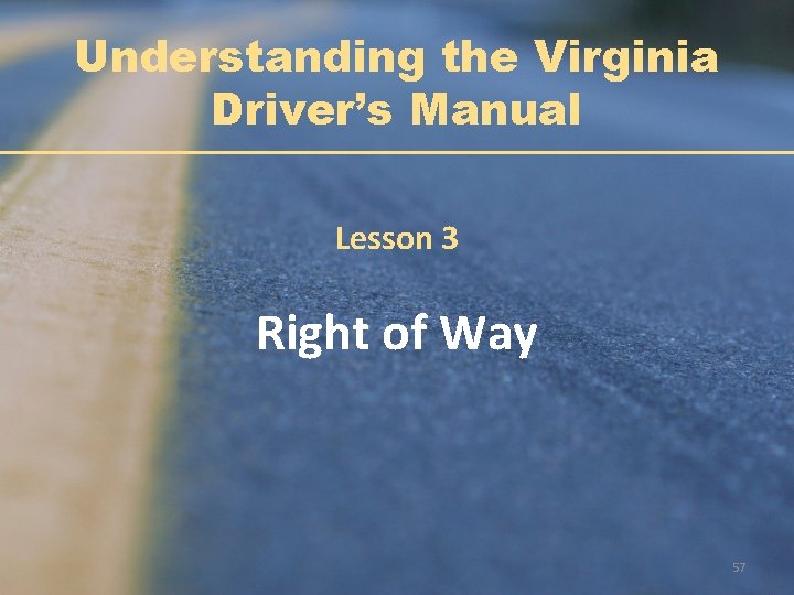 Understanding the Virginia Driver’s Manual Lesson 3 Right of Way 57 