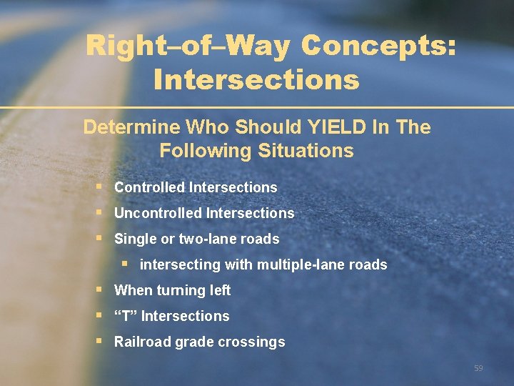 Right–of–Way Concepts: Intersections Determine Who Should YIELD In The Following Situations § Controlled Intersections