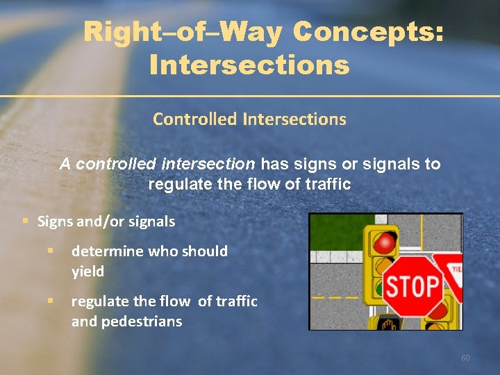 Right–of–Way Concepts: Intersections Controlled Intersections A controlled intersection has signs or signals to regulate