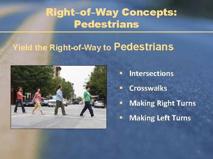 Right–of–Way Concepts: Pedestrians Yield the Right-of-Way to Pedestrians § Intersections § Crosswalks § Making