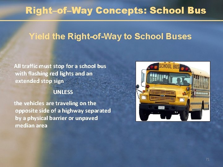 Right–of–Way Concepts: School Bus Yield the Right-of-Way to School Buses All traffic must stop