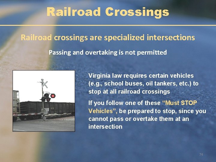 Railroad Crossings Railroad crossings are specialized intersections Passing and overtaking is not permitted Virginia