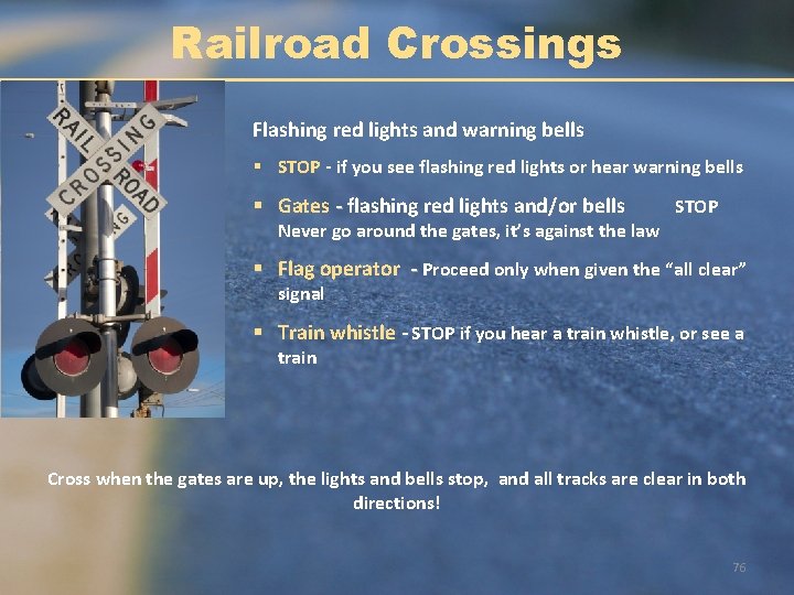 Railroad Crossings Flashing red lights and warning bells § STOP - if you see