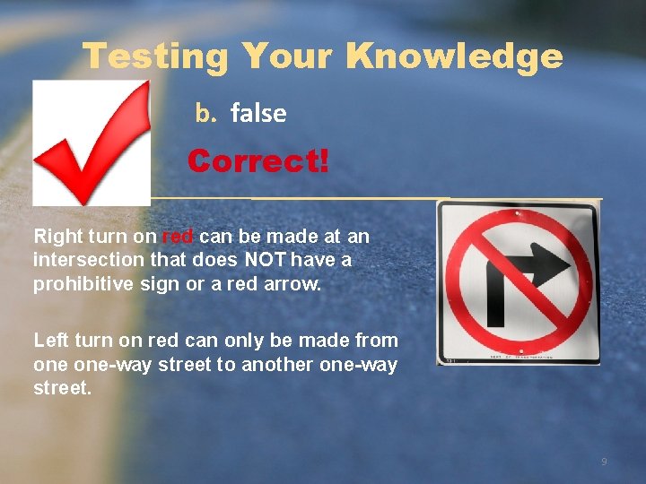 Testing Your Knowledge b. false Correct! Right turn on red can be made at