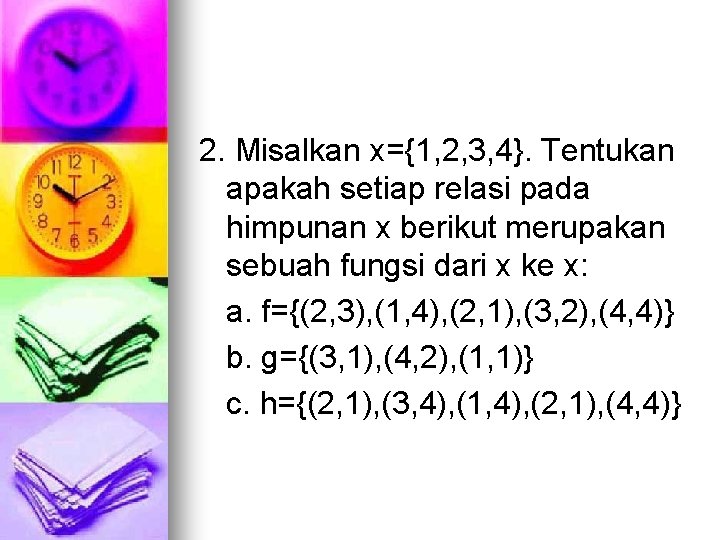 2. Misalkan x={1, 2, 3, 4}. Tentukan apakah setiap relasi pada himpunan x berikut