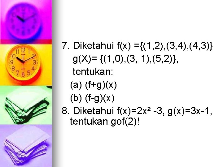 7. Diketahui f(x) ={(1, 2), (3, 4), (4, 3)} g(X)= {(1, 0), (3, 1),