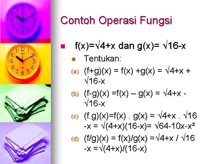 Contoh Operasi Fungsi n f(x)=√ 4+x dan g(x)= √ 16 -x l (a) (b) Contoh Operasi Fungsi n f(x)=√ 4+x dan g(x)= √ 16 -x l (a) (b)