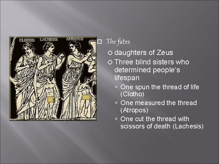  The fates daughters of Zeus Three blind sisters who determined people’s lifespan One