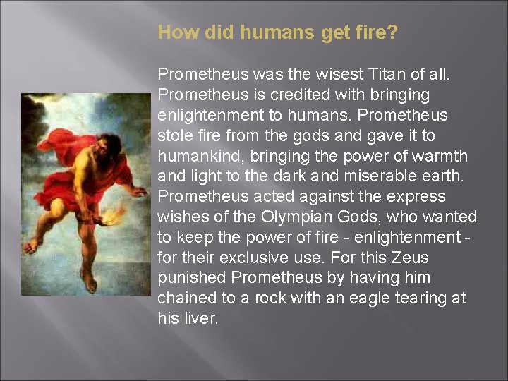 How did humans get fire? Prometheus was the wisest Titan of all. Prometheus is