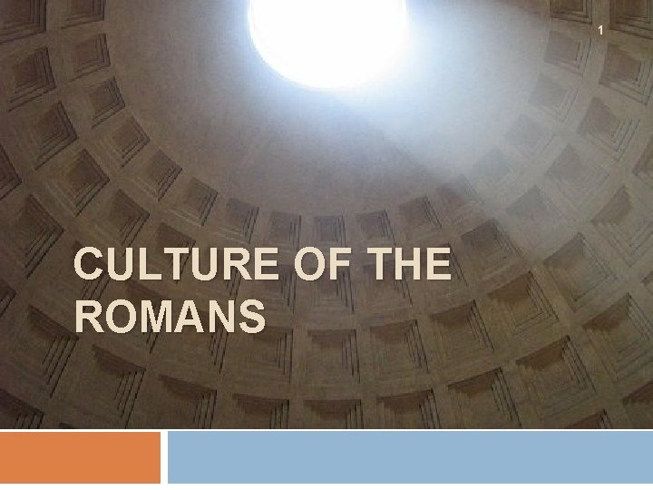 1 CULTURE OF THE ROMANS 