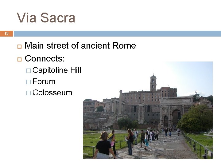 Via Sacra 13 Main street of ancient Rome Connects: � Capitoline Hill � Forum