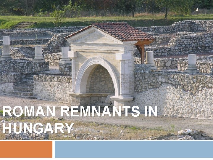 14 ROMAN REMNANTS IN HUNGARY 