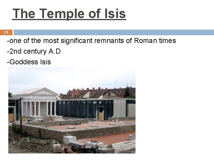 The Temple of Isis 24 -one of the most significant remnants of Roman times