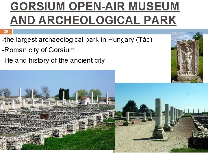 GORSIUM OPEN-AIR MUSEUM AND ARCHEOLOGICAL PARK 26 -the largest archaeological park in Hungary (Tàc)