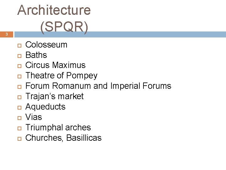 3 Architecture (SPQR) Colosseum Baths Circus Maximus Theatre of Pompey Forum Romanum and Imperial