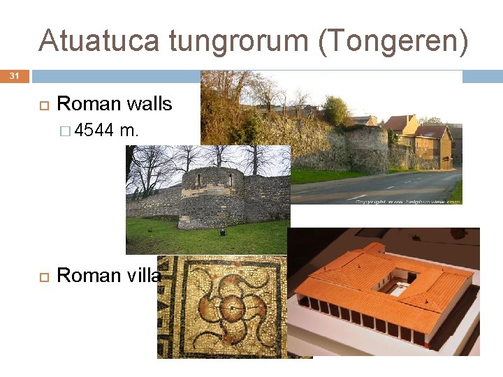 Atuatuca tungrorum (Tongeren) 31 Roman walls � 4544 m. Roman villa 