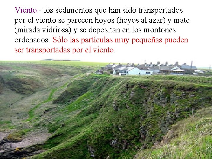 Viento - los sedimentos que han sido transportados por el viento se parecen hoyos