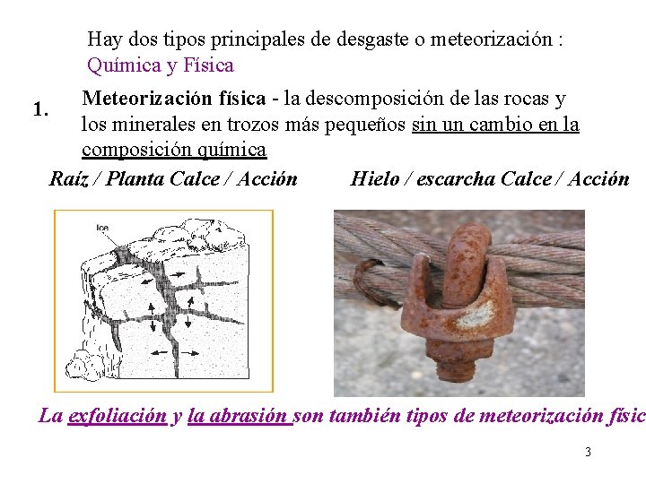 Hay dos tipos principales de desgaste o meteorización : Química y Física Meteorización física