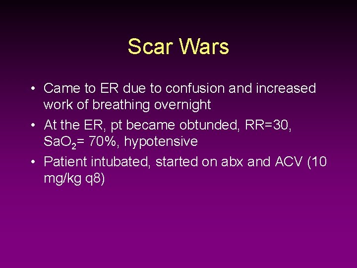 Scar Wars • Came to ER due to confusion and increased work of breathing