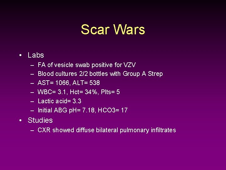 Scar Wars • Labs – – – FA of vesicle swab positive for VZV