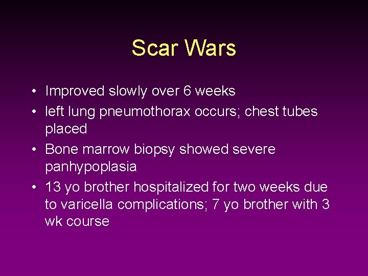 Scar Wars • Improved slowly over 6 weeks • left lung pneumothorax occurs; chest