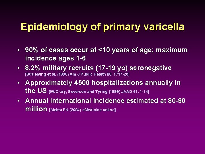 Epidemiology of primary varicella • 90% of cases occur at <10 years of age;
