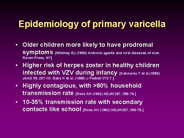 Epidemiology of primary varicella • Older children more likely to have prodromal symptoms [Whitney