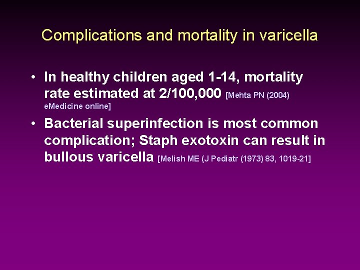 Complications and mortality in varicella • In healthy children aged 1 -14, mortality rate