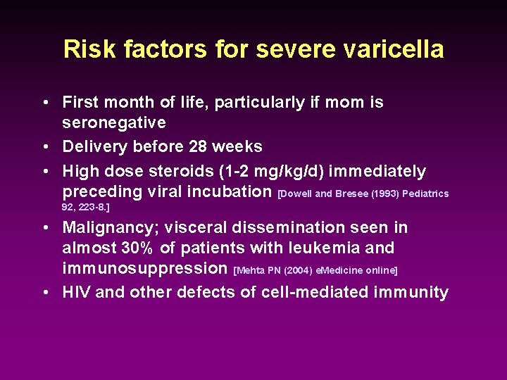 Risk factors for severe varicella • First month of life, particularly if mom is