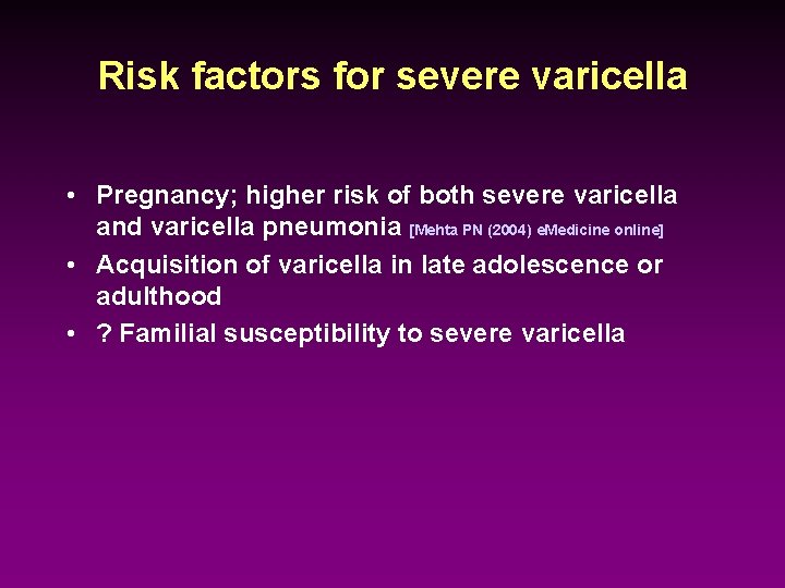 Risk factors for severe varicella • Pregnancy; higher risk of both severe varicella and