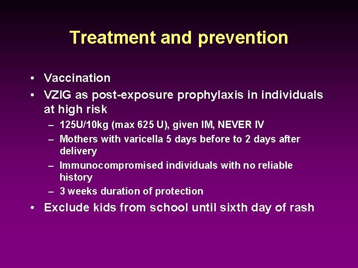 Treatment and prevention • Vaccination • VZIG as post-exposure prophylaxis in individuals at high