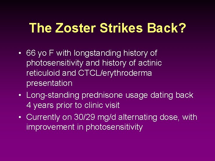 The Zoster Strikes Back? • 66 yo F with longstanding history of photosensitivity and