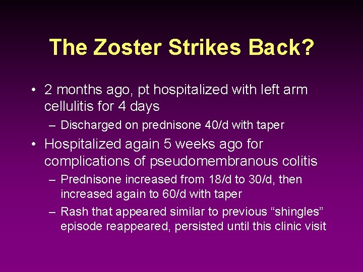 The Zoster Strikes Back? • 2 months ago, pt hospitalized with left arm cellulitis