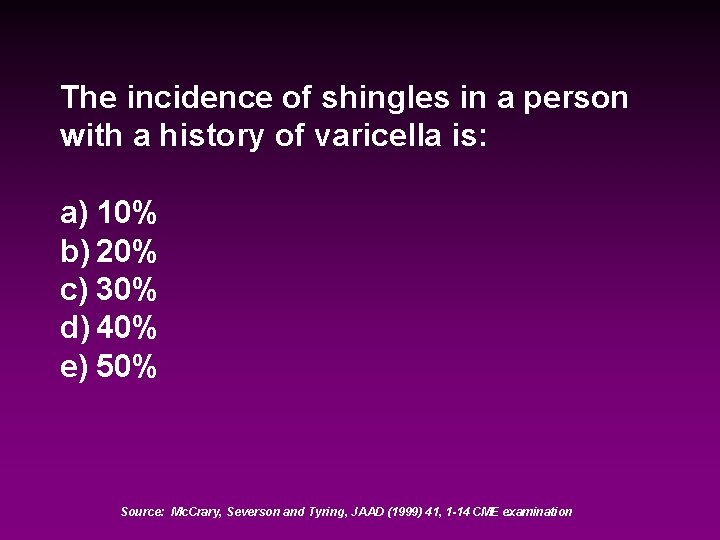 The incidence of shingles in a person with a history of varicella is: a)