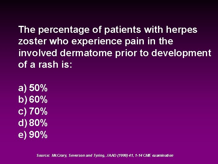 The percentage of patients with herpes zoster who experience pain in the involved dermatome