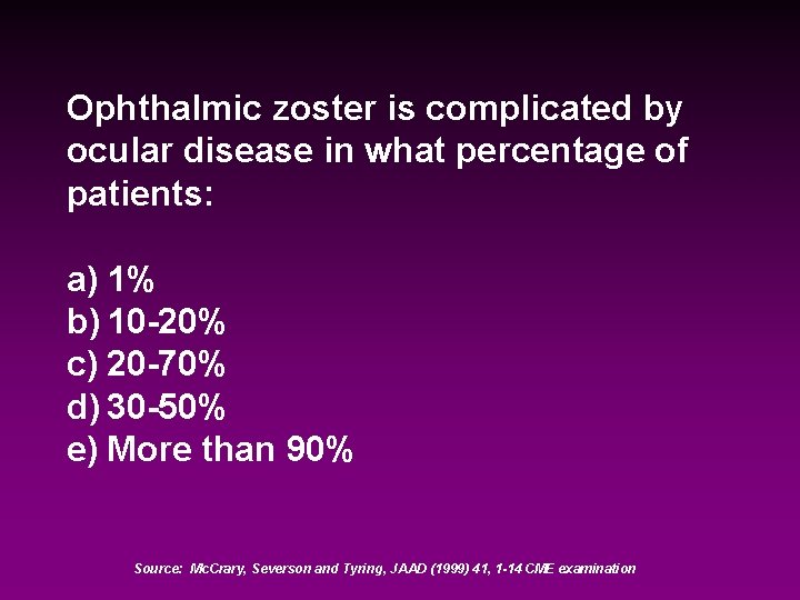 Ophthalmic zoster is complicated by ocular disease in what percentage of patients: a) 1%