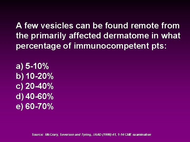 A few vesicles can be found remote from the primarily affected dermatome in what