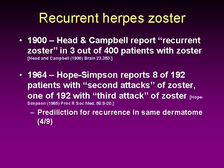 Recurrent herpes zoster • 1900 – Head & Campbell report “recurrent zoster” in 3